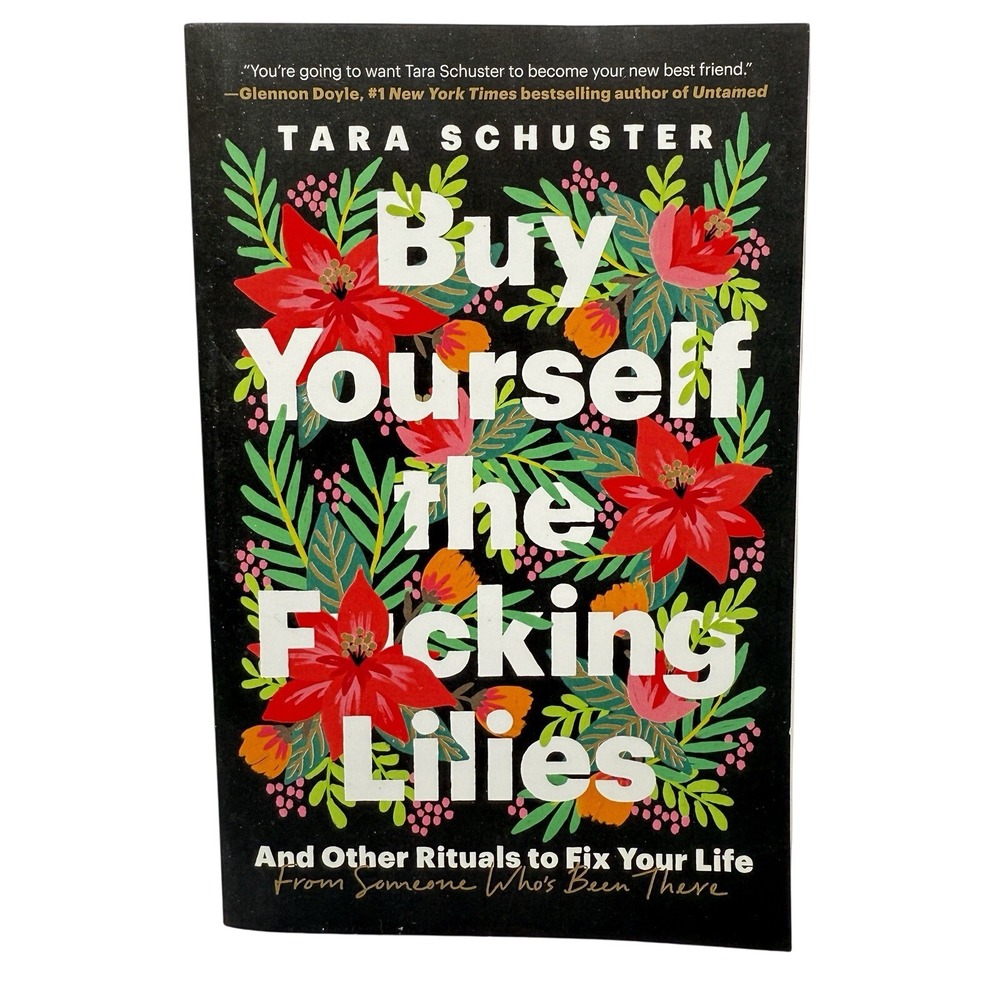 Buy Yourself the F*cking Lilies And Other Rituals To Fix Your Life Tara Schuster
